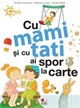 Cu mami si cu tati ai spor la carte